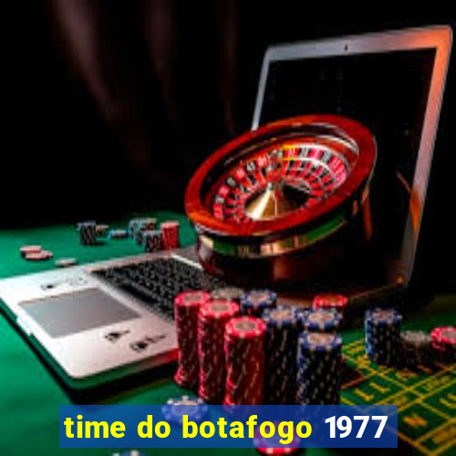 time do botafogo 1977
